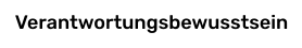 Verantwortungsbewusstsein