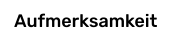 Aufmerksamkeit