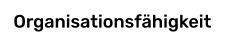 Organisationsfähigkeit