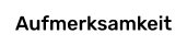 Aufmerksamkeit